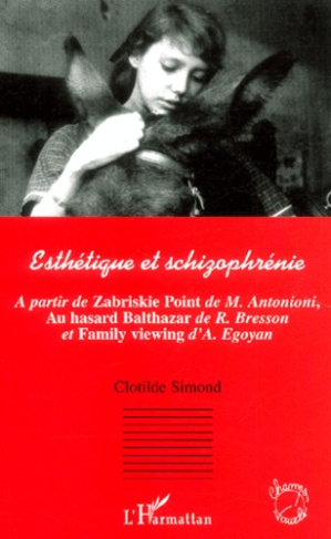 Esthetique et schizophrénie. A partir de Zabriskie point de M. Antonioini, Au hasard Balthazar de R.