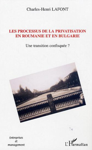 Processus de privatisation en Roumanie et en Bulgarie : 1989-2002. Une transition confisquée ?