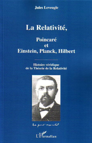 La Relativité, Poincaré et Einstein, Planck, Hilbert. Histoire véridique de la Théorie de la Relativ