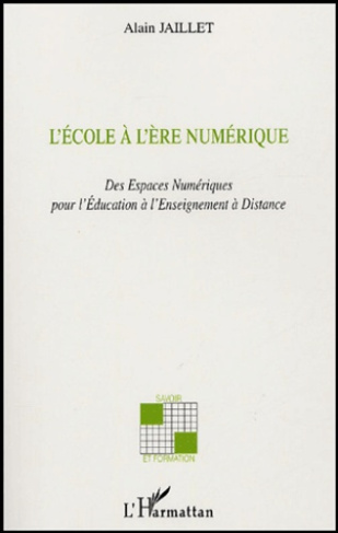 L'Ecole à l'Ere Numérique. Des Espaces Pédagogiques Numériques à l'Enseignement à Distance
