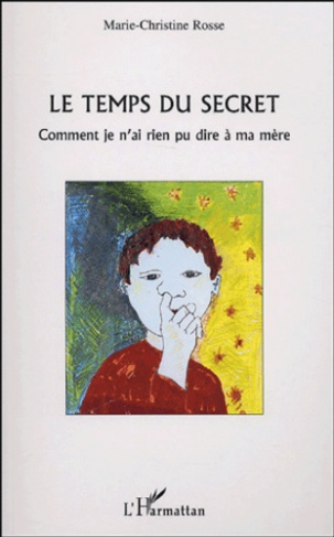 Le temps du secret. Comment je n'ai rien pu dire à ma mère