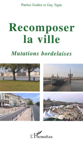 Recomposer la ville. Mutations bordelaises
