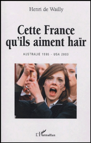Cette France qu'ils aiment haïr. Australie 1995 - USA 2003