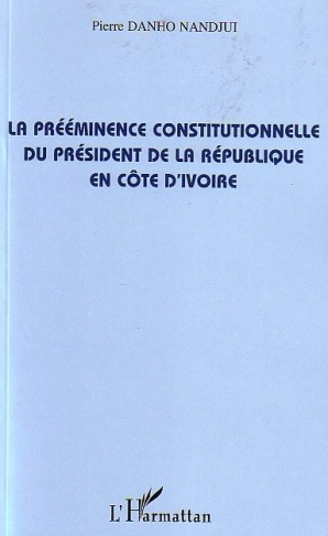La prééminence constitutionnelle du président de la République en Côte d'Ivoire