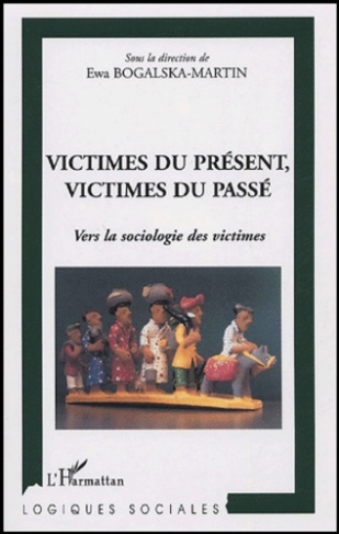 Victimes du présent, victimes du passé. Vers la sociologie des victimes