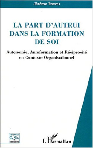 La part d'autrui dans la formation de soi. Autonomie, Autoformation et Réciprocité en Contexte Organ