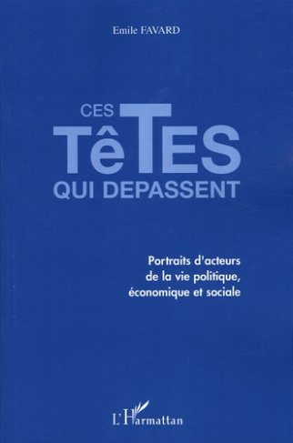Ces têtes qui dépassent. Portraits d'acteurs de la vie politique, économique et sociale