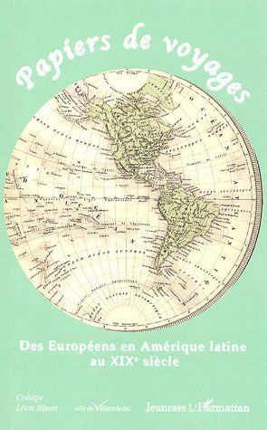Papiers de voyages. Des Européens en Amérique latine au XIXe siècle