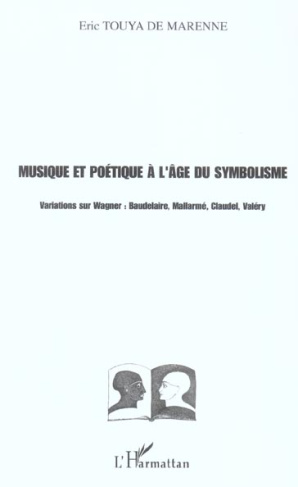 Musique et poétique à l'âge du symbolisme. Variations sur Wagner : Baudelaire, Mallarmé, Claudel, Va