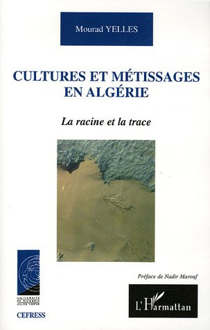 Cultures et métissages en Algérie. La racine et la trace