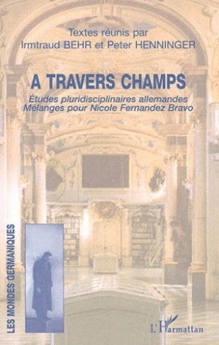 A travers champs. Etudes pluridisciplinaires allemandes, mélanges pour Nicole Fernandez Bravo