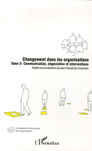 Changement dans les organisations. Tome 2, Communication, négociation et interventions