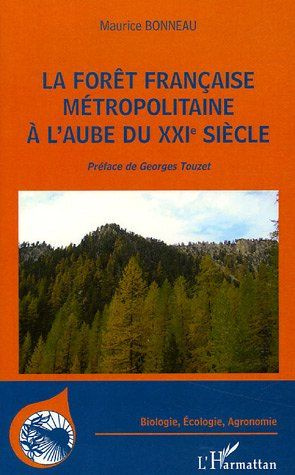 La forêt française métropolitaine à l'aube du XXIe siècle. Utilité, constitution, gestion, problèmes