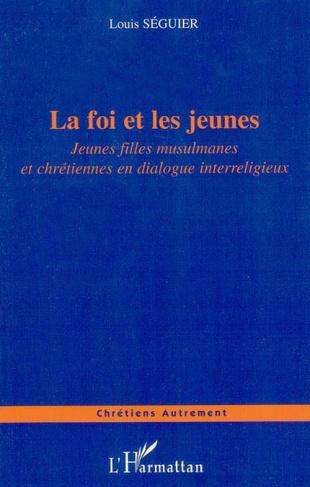 Le foi et les jeunes. Jeunes filles musulmanes et chrétiennes en dialogue interreligieux