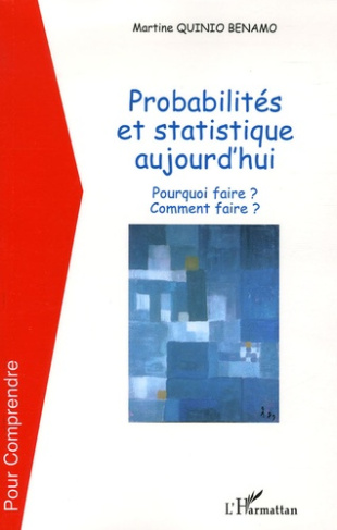 Probabilités et statistiques aujourd'hui. Pourquoi faire ? Comment faire ?