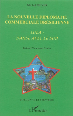 La nouvelle diplomatie commerciale brésilienne. Lula : danse avec le Sud