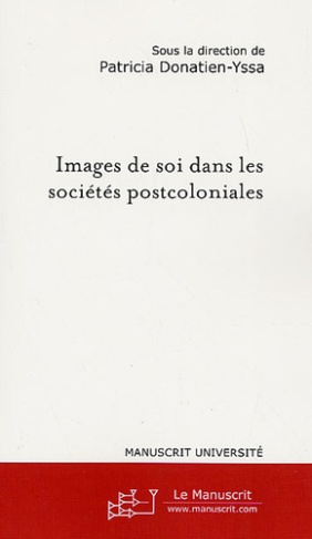 Images de soi dans les sociétés postcoloniales. Actes du colloque international et pluridisciplinair
