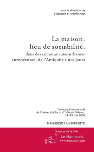La maison, lieu de sociabilité, dans les communautés urbaines européennes, de l'Antiquité à nos jour