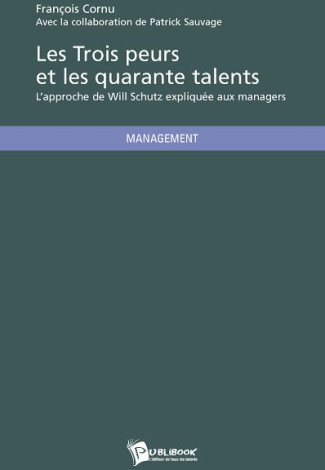 Les Trois peurs et les quarante talents. L'approche de Will Schutz expliquée aux managers