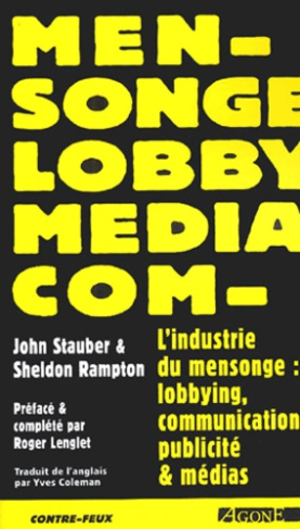 L'industrie du mensonge. Lobbying, communication, publicité et médias