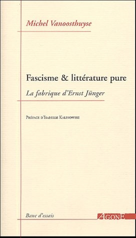 Fascisme & littérature pure. La fabrique d'Ernst Jünger