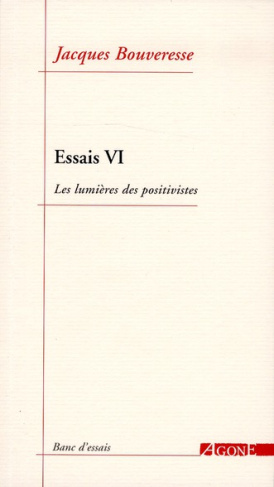 Essais. Tome 6, Les lumières des positivistes