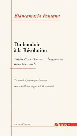 Du boudoir à la Révolution. Laclos & Les Liaisons dangereuses dans leur siècle