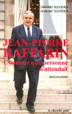 Jean-Pierre Raffarin. L'homme que personne n'attendait