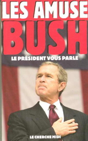 Les amuse-Bush. Le Président vous parle