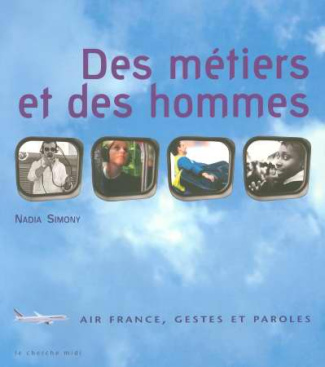 Des métiers et des hommes. Air France, gestes et paroles