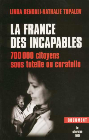 La France des incapables. 700 000 citoyens sous tutelle ou curatelle