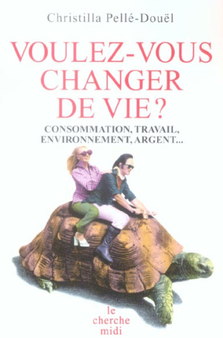 Voulez-vous changer de vie ? Consommation, travail, environnement, argent...