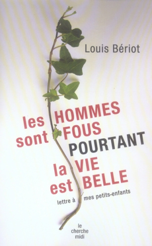 Les hommes sont fous... pourtant la vie est belle ! Lettre à mes petits-enfants