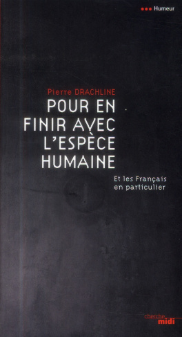 Pour en finir avec l'espèce humaine. Et les Français en particulier