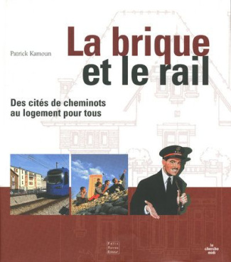 La brique et le rail. Des cités de cheminots au logement pour tous