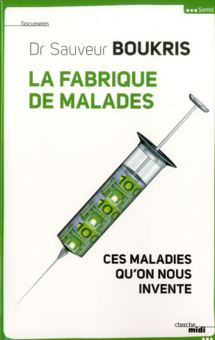 La fabrique de malades. Ces maladies qu'on nous invente