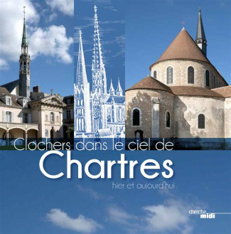 Clochers dans le ciel de Chartres, hier et aujourd'hui
