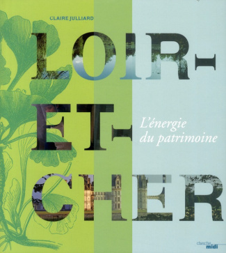 Le Loir-et-Cher. L'énergie du patrimoine