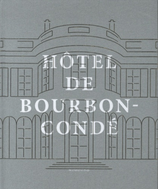 Les vies de l'hôtel de Bourbon-Condé. Histoire d'un hôtel particulier parisien, Edition bilingue fra