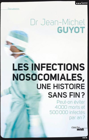 Les infections nosocomiales, une histoire sans fin ? Peut-on éviter 4 000 morts et 500 000 infectés