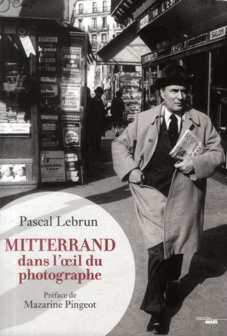 Mitterrand dans l'oeil du photographe. 1972-1995