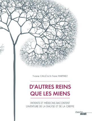 D'autres reins que les miens. Patients et médecins racontent l'aventure de la dialyse et de la greff