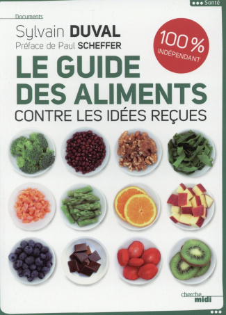 Le guide des aliments contre les idées reçues. 100% indépendant