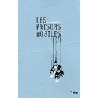 Les prisons mobiles. Thriller poétique