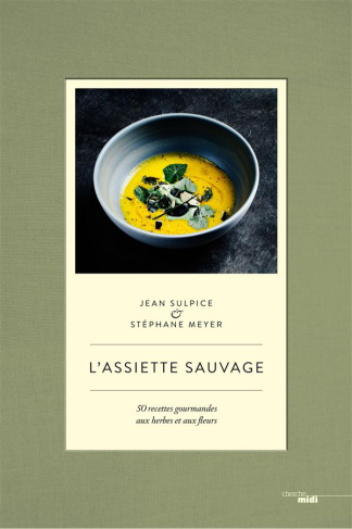 L'assiette sauvage. 50 recettes aux herbes et aux fleurs