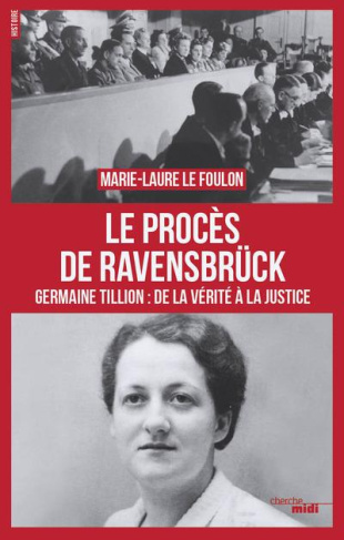 Le Procès de Ravensbrück. Germaine Tillion : de la vérité à la justice