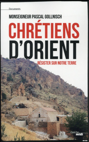 Chrétiens d'Orient. Résister sur notre terre