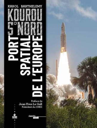 Kourou 5° Nord. Port spatial de l'Europe