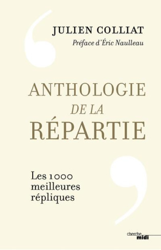 Anthologie de la répartie. Les 1 000 meilleures répliques
