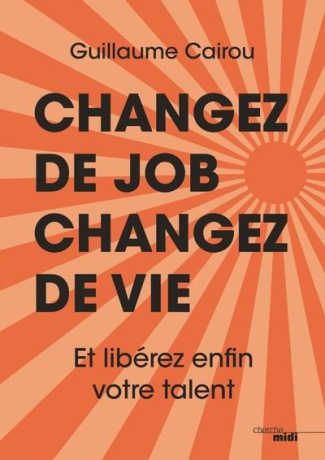 Changez de job, changez de vie. Et libérez enfin votre talent